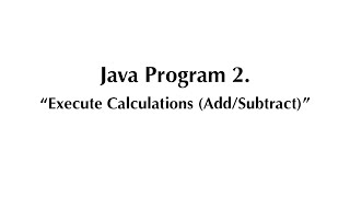 Java Program #2 - Execute Calculations (Add/Subtract) | Java Programming Tutorial