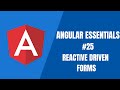 Angular Essentials #25 - Reactive Driven Forms