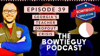 Episode 39 - Teacher Suggestions & Reflection on the State of Georgia's Teacher Dropout Crisis