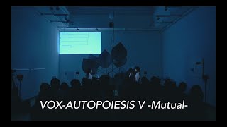 VOX-AUTOPOIESIS V -Mutual-　小宮知久 Chiku KOMIYA