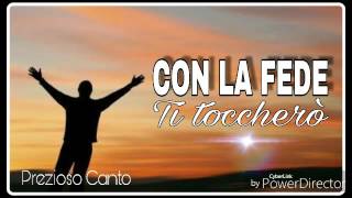 Con la Fede Ti toccherò  (Prezioso Canto)