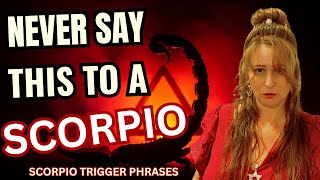 NEVER say these 5 Things to a SCORPIO sun, moon & rising!