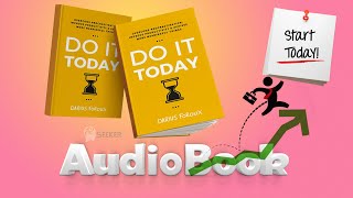 Do it today- Overcome Procrastination, Improve Productivity, and Achieve More Meaningful Things
