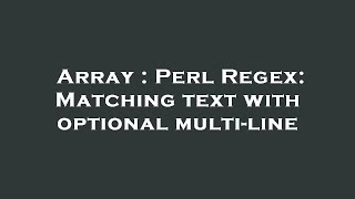 Array : Perl Regex: Matching text with optional multi-line