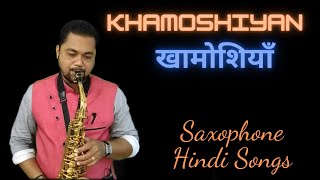 Saxophone Hindi Songs| Khamoshiyan | Soft Instrumental Music Hindi Songs By Ex Army Abhijit Sax