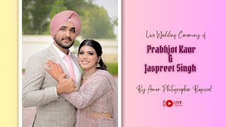 LIVE WEDDING CEREMONY || PRABHJOT KAUR \u0026 JASPREET SINGH ||