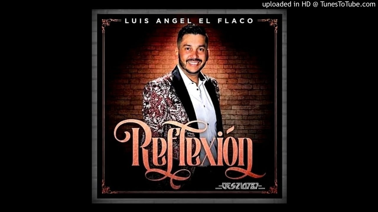 Luis Ángel "El Flaco" - Reflexión (Single 2020) - YouTube