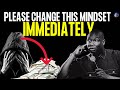 CHANGE  THIS MINDSET IMMEDIATELY AND CHANGE YOUR LIFE | APOSTLE JOSHUA SELMAN