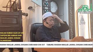 KULIAH SUBUH OLEH AF UST SAPIDIN BIN AMRAN DARI MASJID JAMIUL EHSANI SIJANGKANG