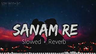 Sanam Re slowed + Reverb lofi song