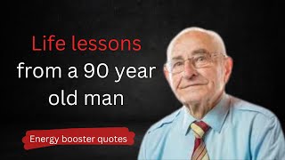 Life lessons from 90 years old man| English quotes |Energy booster quotes