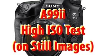 Sony A99ii - High Iso test for photographers