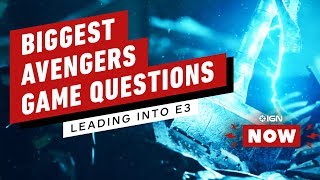 The Biggest Avengers Game Questions Leading Into E3 - IGN Now