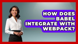 How Does Babel Integrate With Webpack? | JavaScript Toolkit News