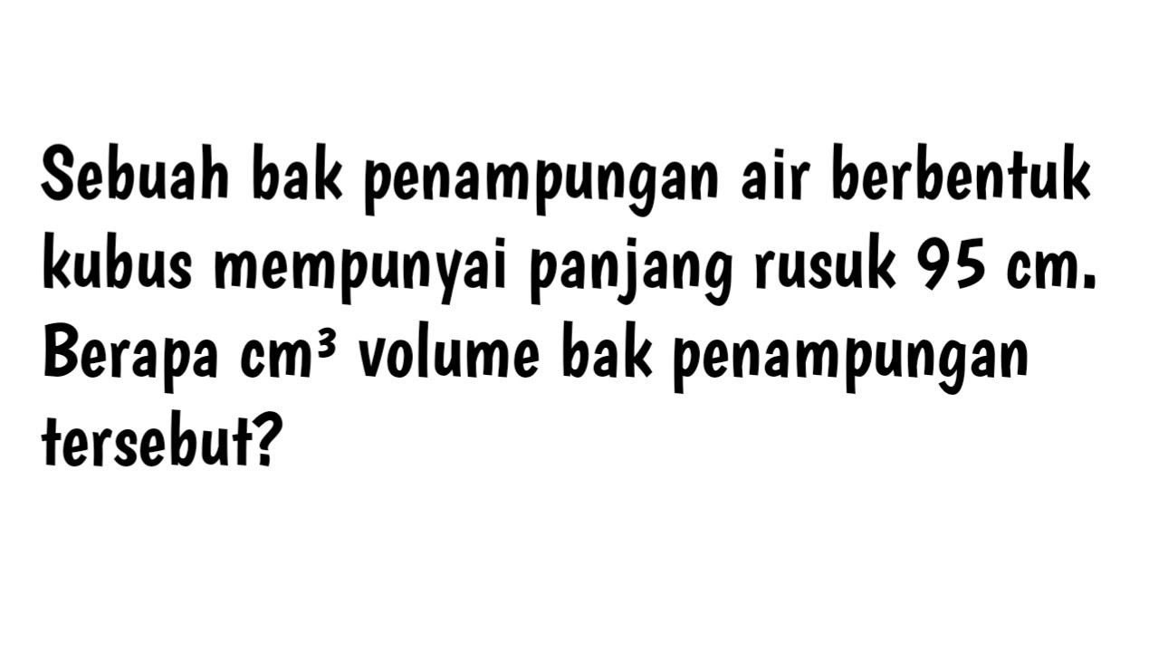 Sebuah Bak Penampungan Air Berbentuk Kubus Mempunyai Panjang Rusuk 95 ...