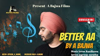 Better Aa | A bajwa || Lovee randhawa // Latest Punjabi songs 2024