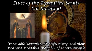 Byzantine Saints: Venerable Xenophon, his wife, Mary, and sons, Arcadius and John (26 January)