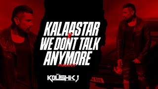 Kalaastar X We Don't Talk Anymore Mashup - DJ Koushikj - Yo Yo Honey singh - Charlie Puth