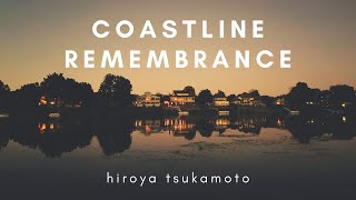 Coastline Remembrance / Hiroya Tsukamoto