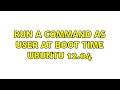 Ubuntu: run a command as user at boot time Ubuntu 12.04