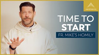 "Nunc Coepi: Time to Start" | 5th Sunday of Easter (Fr. Mike's Homily) #sundayhomily