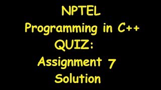 Programming in C++ Assignment 7 Solution | NPTEL