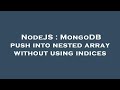 NodeJS : MongoDB push into nested array without using indices