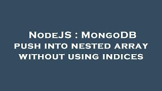 NodeJS : MongoDB push into nested array without using indices