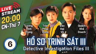 [LIVE] TVB Hồ Sơ Trinh Sát III tập 6 | Đào Đại Vũ, Quách Khả Doanh, Lương Vinh Trung | TVB 1997