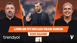 Okan Buruk Süper Lig’in en iyi hocası | Serdar Ali Çelikler, Ali Ece | Son Raund #1