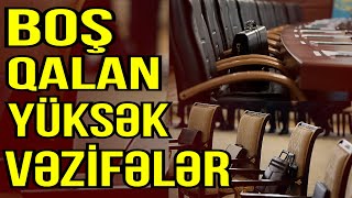 Azərbaycanda boş qalan yüksək vəzifələr - SİYAHI - Gerb TV