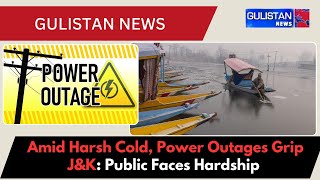 Amid Harsh Cold, Power Outages Grip J\u0026K: Public Faces Hardship – Latest Updates on the Situation