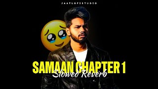 SAMAAN CHAPTER 1 - Slowed + Reverb | Nav Dolorain | JAATLOFISTUDIO