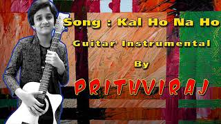 Kal Ho Na Ho | Guitar Instrumental | Prithviraj Tanpure | Unison Academy of Guitar