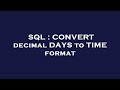 SQL : CONVERT decimal DAYS to TIME format