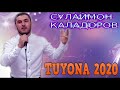 СУЛАЙМОН КАЛАДОРОВ***2020 tuyona