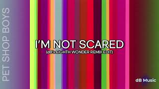 Pet Shop Boys - I'm Not Scared (dB's Eighth Wonder Remix Edit)