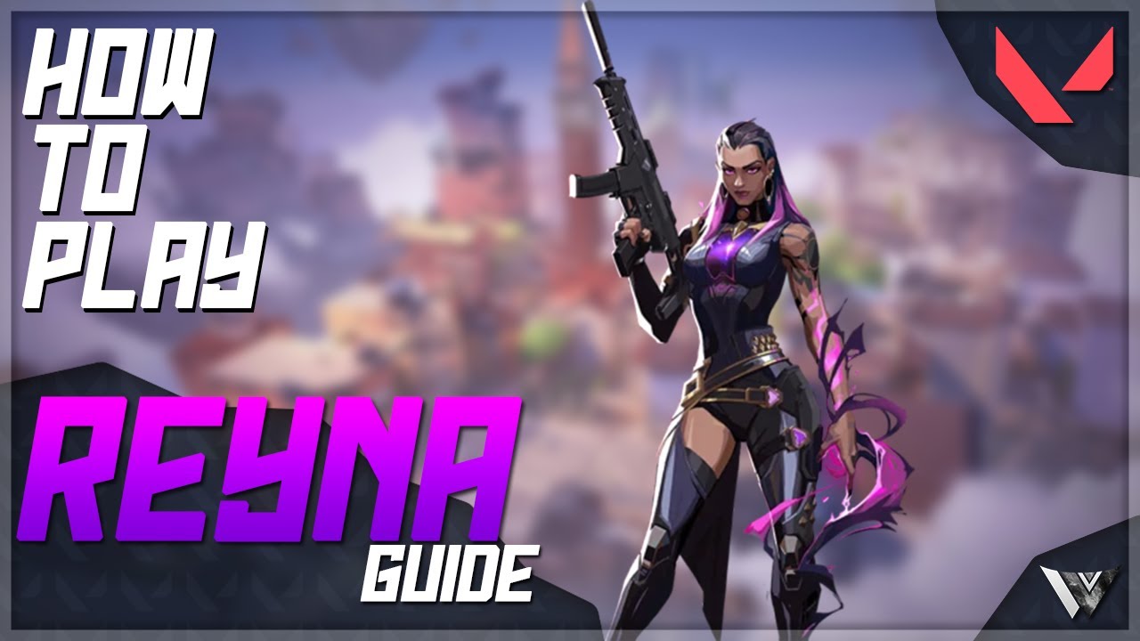 How To Play Reyna Valorant Guide Youtube