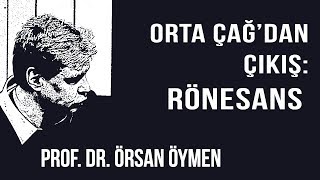 AYDINLANMA NEDİR? 3 – ORTA ÇAĞ'DAN ÇIKIŞ: RÖNESANS – PROF. DR. ÖRSAN ÖYMEN (2018)