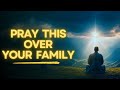 A Powerful Prayer for Your Family 🙏 For Peace, Health, Finances & Love