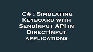 C# : Simulating Keyboard with SendInput API in DirectInput applications