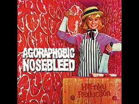 Agoraphobic Nosebleed-Honky Reduction Prt 1 - YouTube