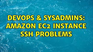 DevOps & SysAdmins: Amazon EC2 instance ssh problems