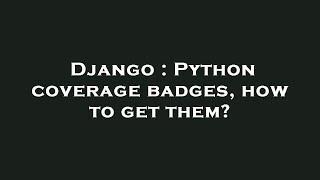 Django : Python coverage badges, how to get them?