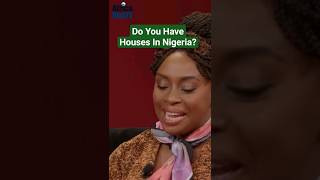 Do You Have Houses In Nigeria? | Chimamanda Ngozi Adichie