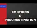 Battling Your Emotions? Learn How To Overcome Procrastination Now!