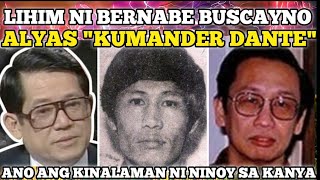 ANG LIHIM NI BERNABE BUSCAYNO ALYAS KUMANDER DANTE ANO ANG KINALAMAN NI NINOY SA KANYA