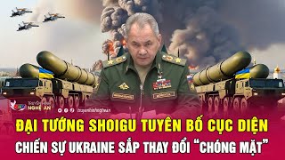 Đại tướng Shoigu tuyên bố cục diện chiến sự Ukraine sắp thay đổi “chóng mặt” | Nghê An TV
