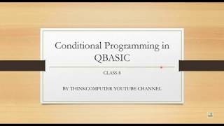 Conditional Programming using If Else in QBASIC | Class 8 | ThinkComputer