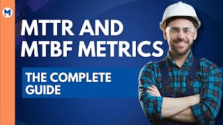 The Complete Guide to MTTR and MTBF Metrics